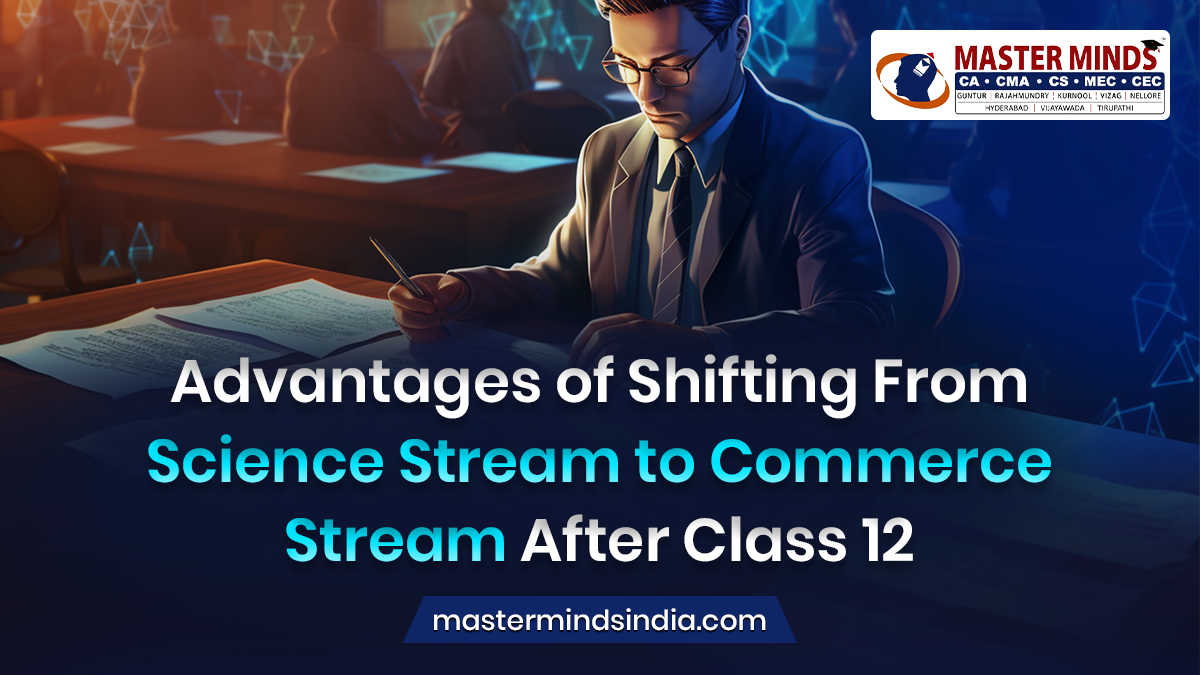 Advantages of shifting from Science stream to commerce stream after class 12