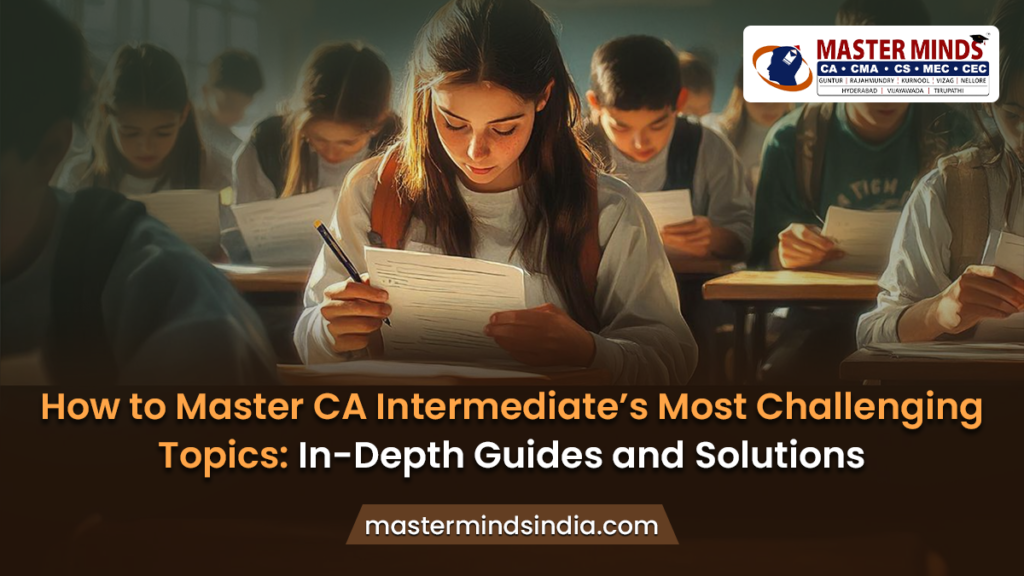 How to Master CA Intermediate’s Most Challenging Topics?