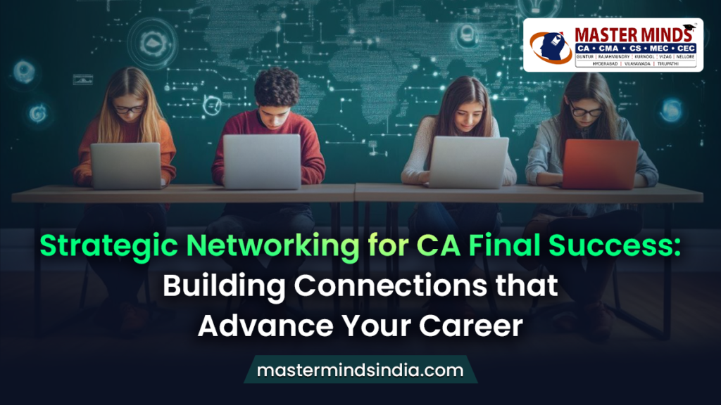 Strategic Networking for CA Final Success: Building Connections that Advance Your Career