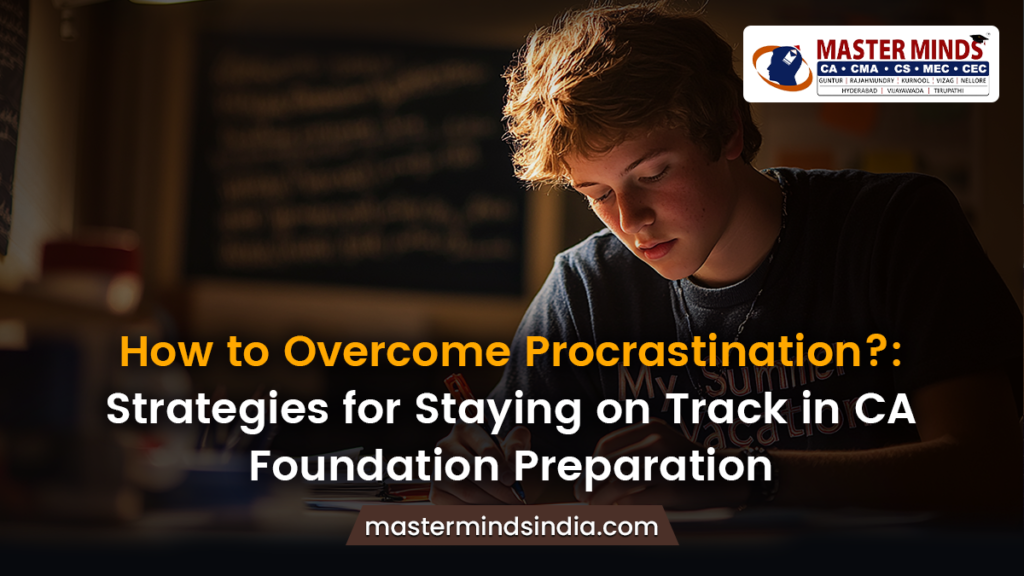 How to Overcome Procrastination in CA Foundation Preparation?