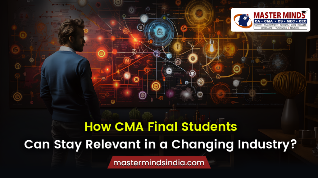 How CMA Final Students Can Stay Relevant in a Changing Industry?